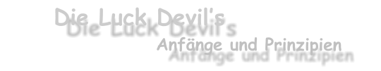 Die Luck Devils Anfnge und Prinzipien